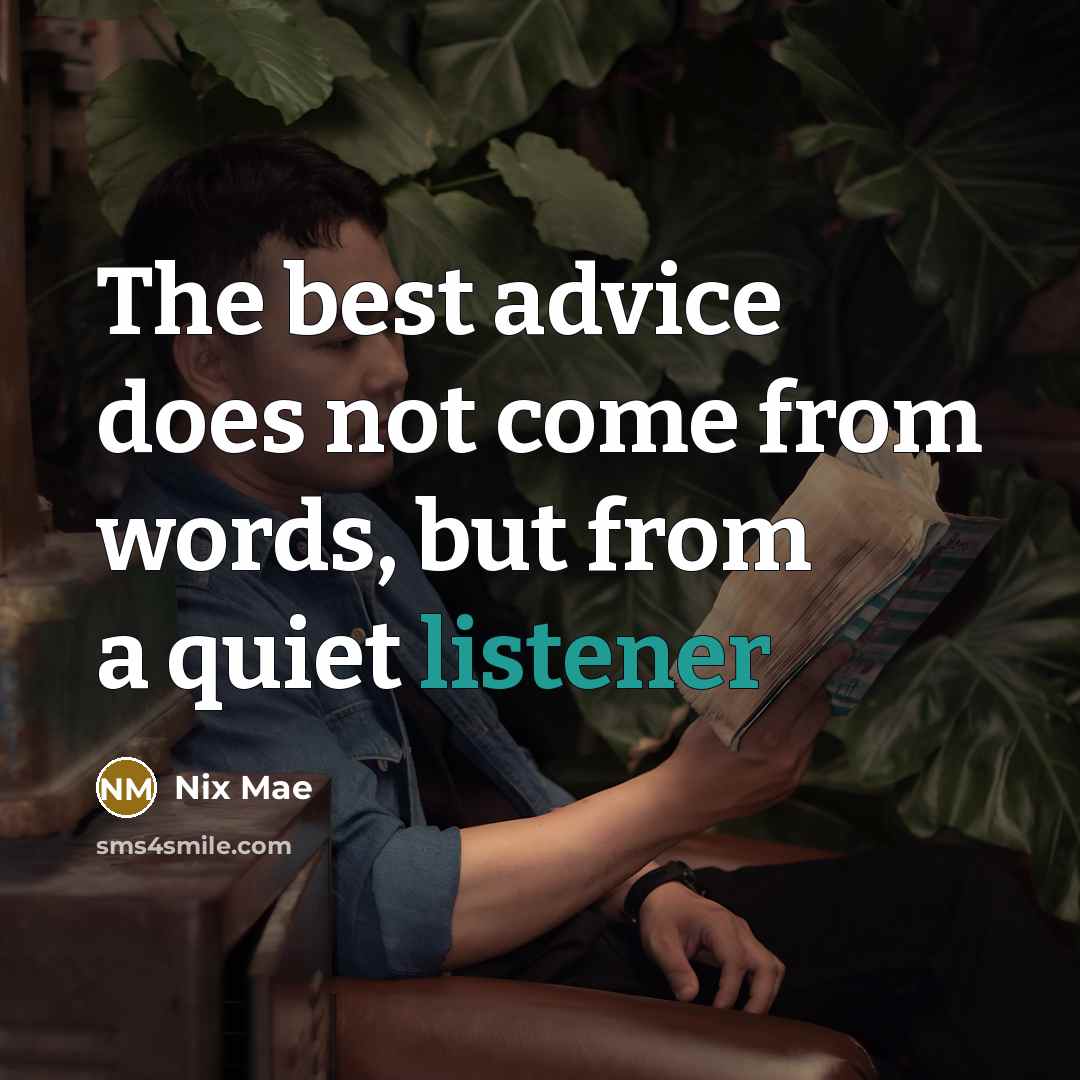 “The best advice does not come from words, but from a quiet listener” quote by Nix Mae