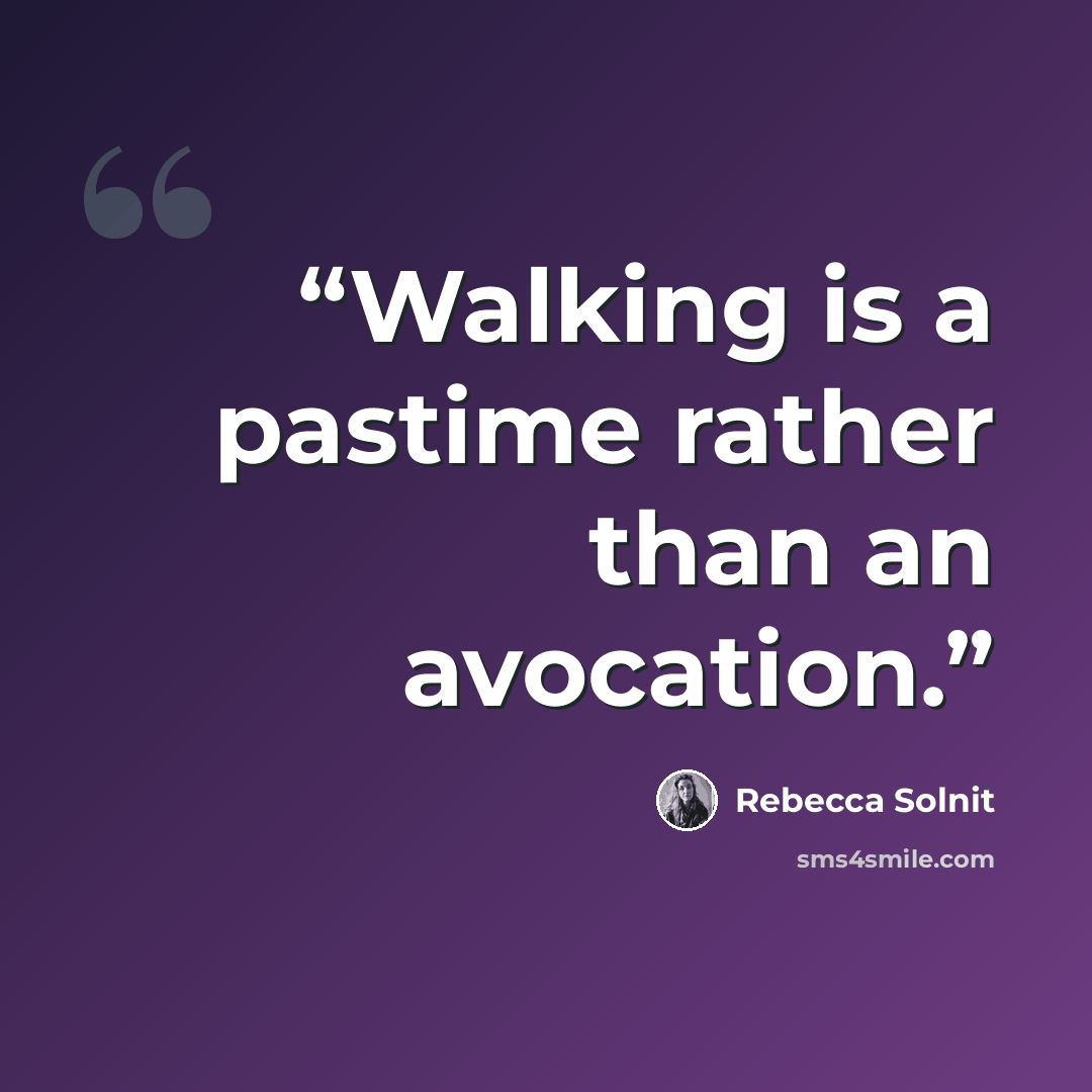 “Walking is a pastime rather than an avocation.” quote by Rebecca Solnit