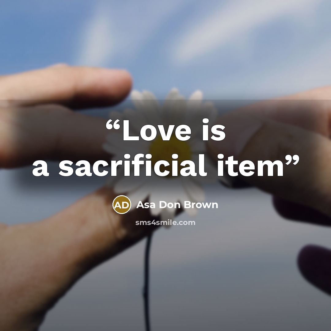 “Love is a sacrificial item” quote by Asa Don Brown