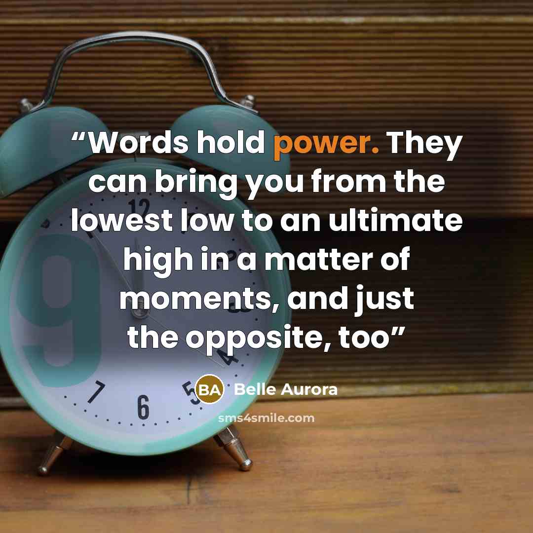 “Words hold power. They can bring you from the lowest low to an ultimate high in a matter of moments, and just the opposite, too” quote by Belle Aurora