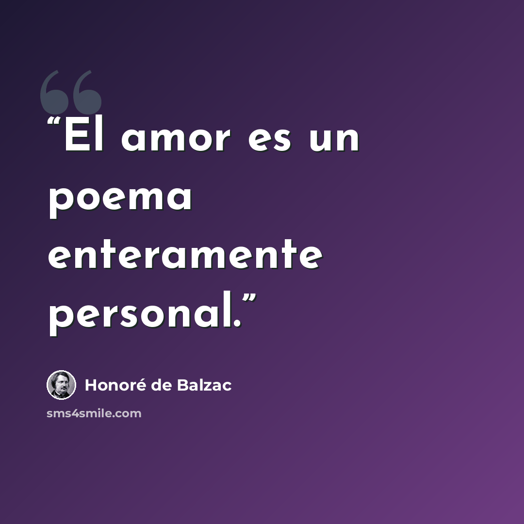 “El amor es un poema enteramente personal.” quote by Honoré de Balzac