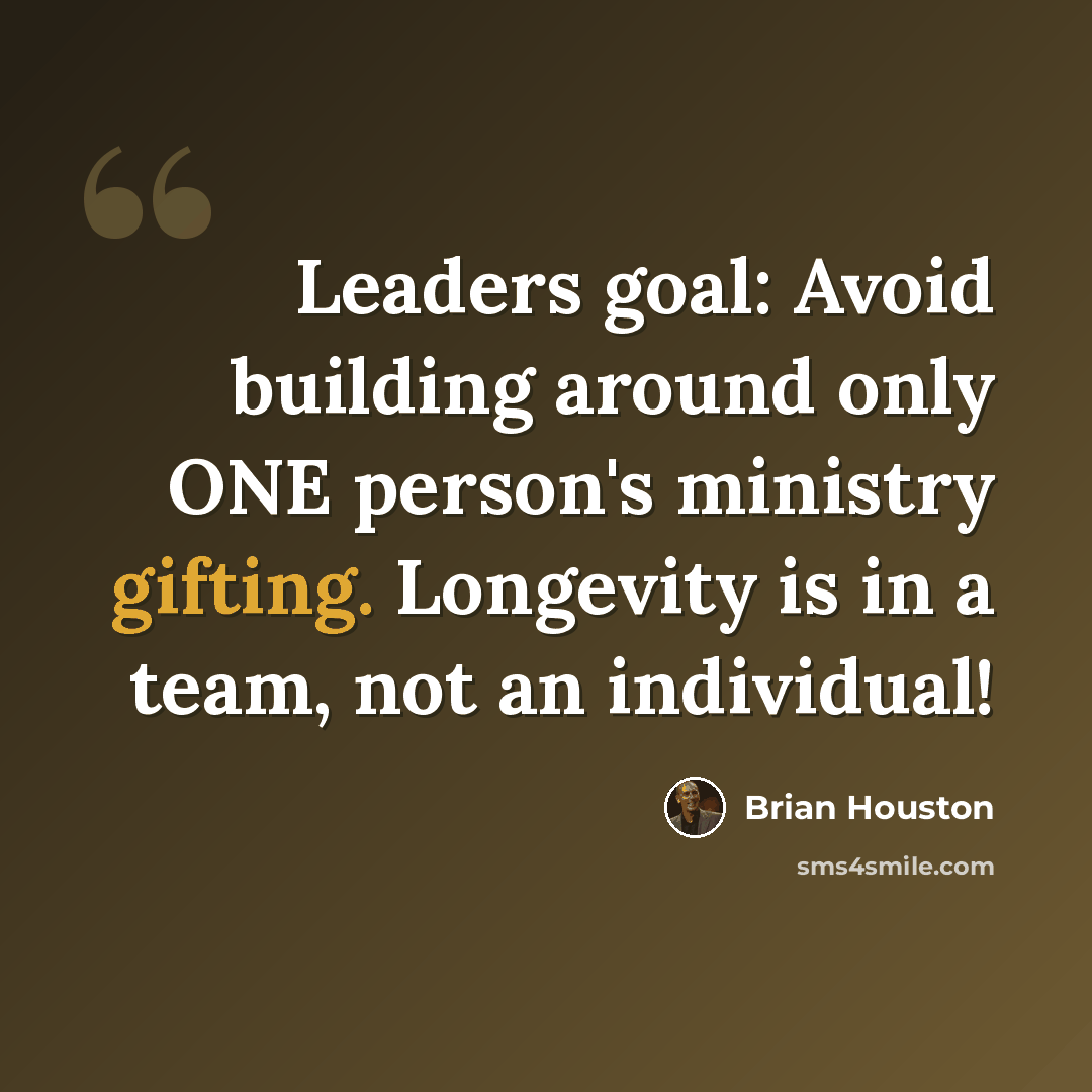 “Leaders goal: Avoid building around only ONE person's ministry gifting. Longevity is in a team, not an individual!” quote by Brian Houston