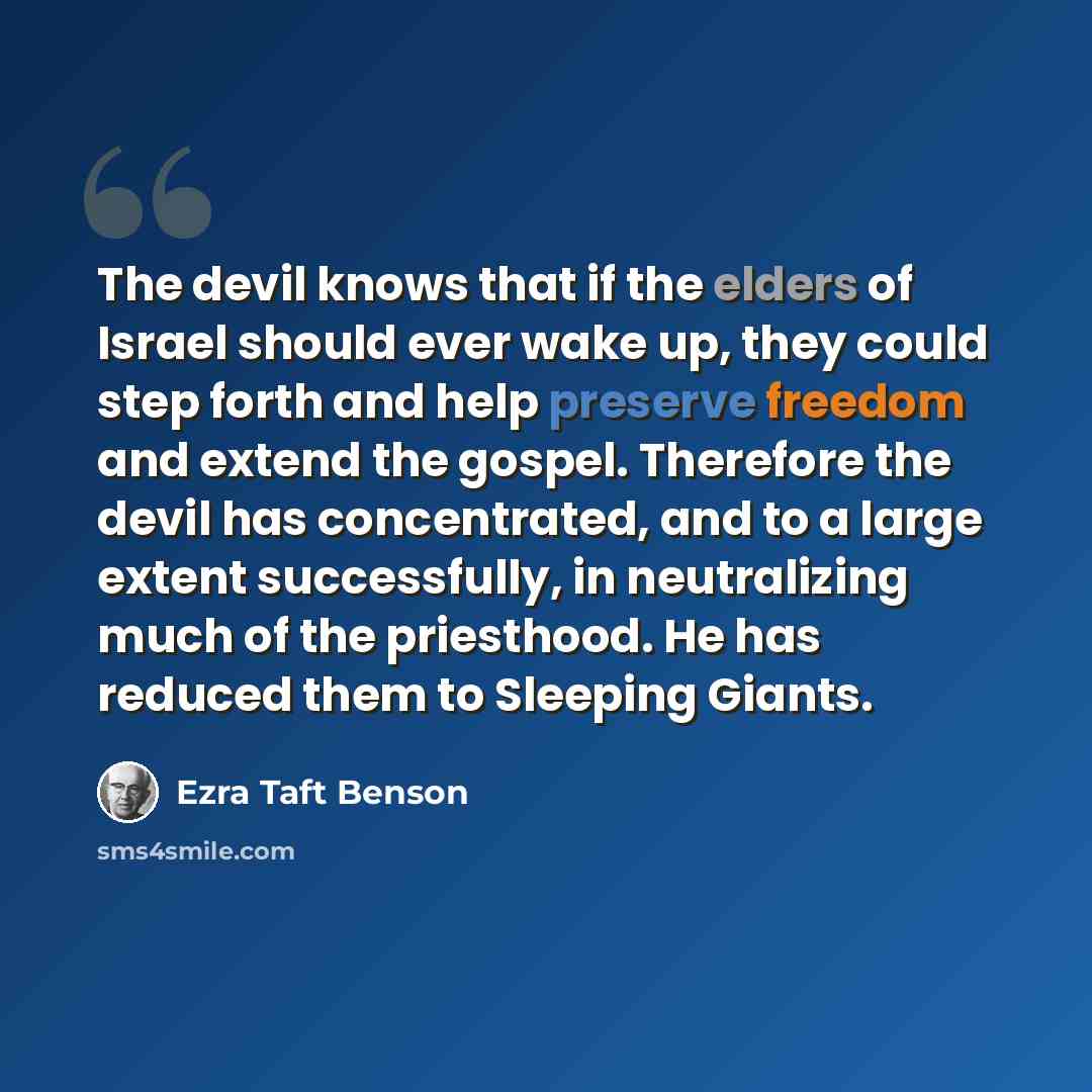 “The devil knows that if the elders of Israel should ever wake up, they could step forth and help preserve freedom and extend the gospel. Therefore the devil has concentrated, and to a large extent successfully, in neutralizing much of the priesthood. He has reduced them to Sleeping Giants.” quote by Ezra Taft Benson