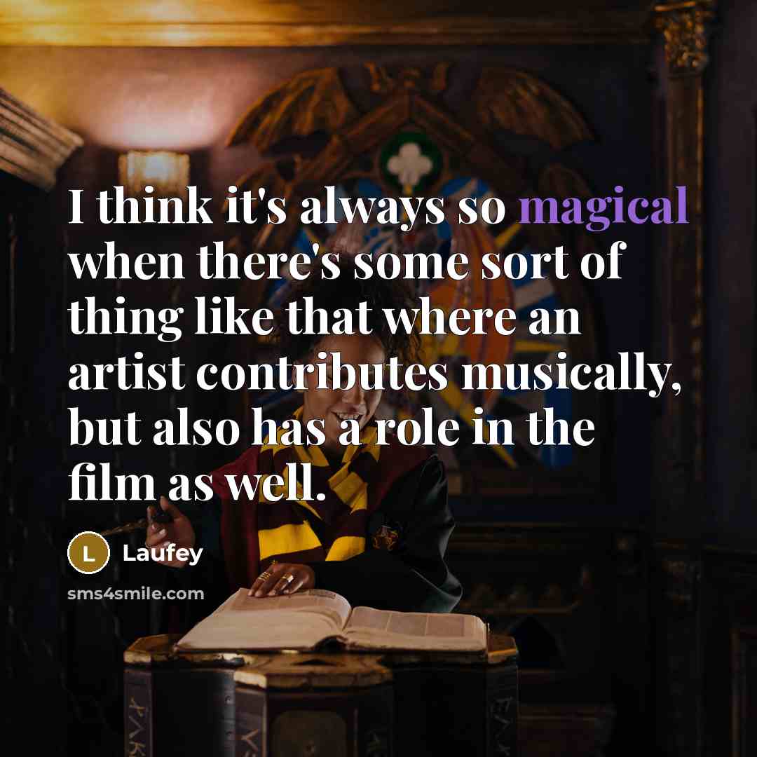 “I think it's always so magical when there's some sort of thing like that where an artist contributes musically, but also has a role in the film as well.” quote by Laufey