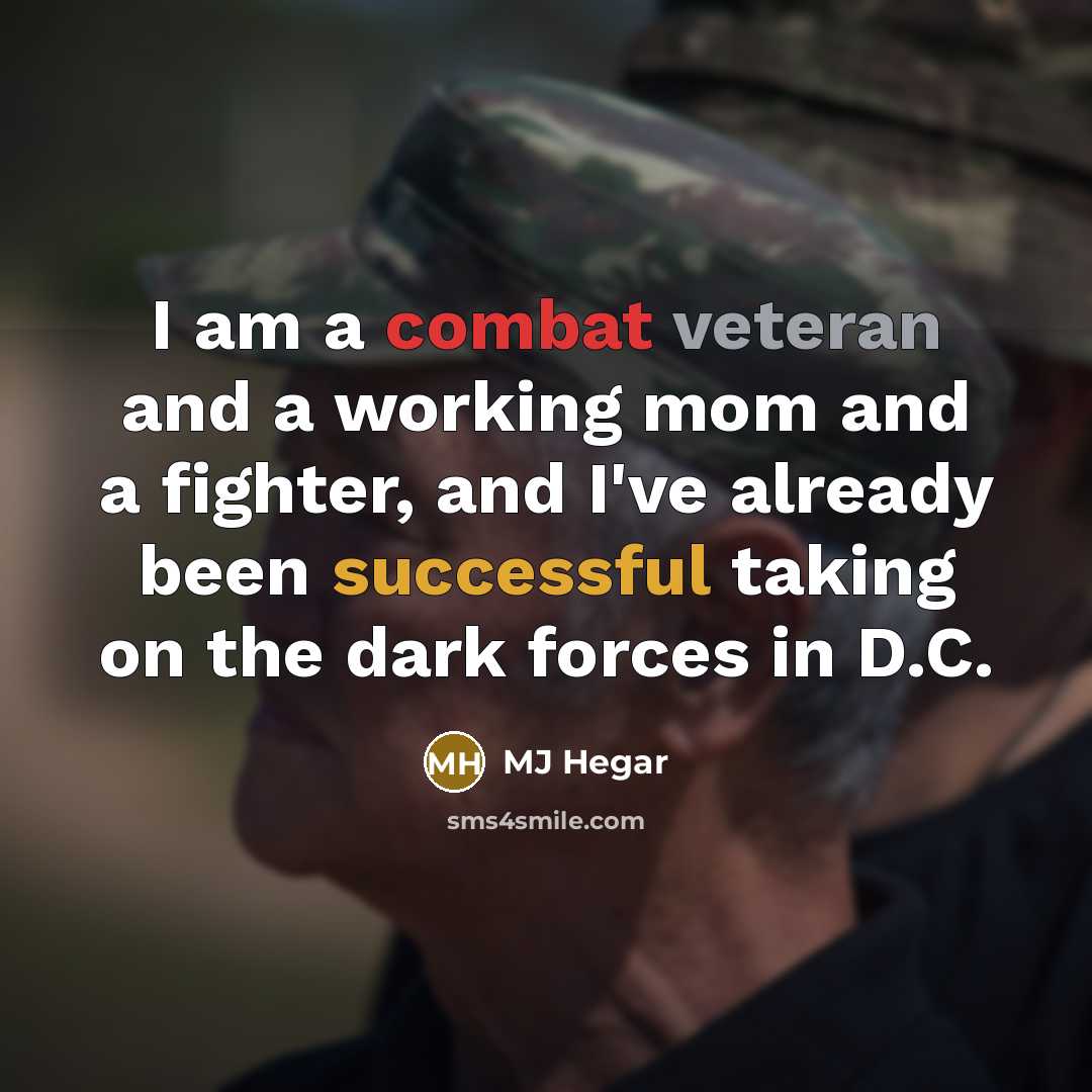 “I am a combat veteran and a working mom and a fighter, and I've already been successful taking on the dark forces in D.C.” quote by MJ Hegar