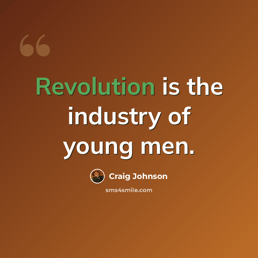 “Revolution is the industry of young men.” quote by Craig Johnson