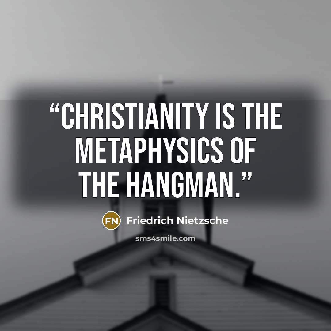 “Christianity is the metaphysics of the hangman.” quote by Friedrich Nietzsche