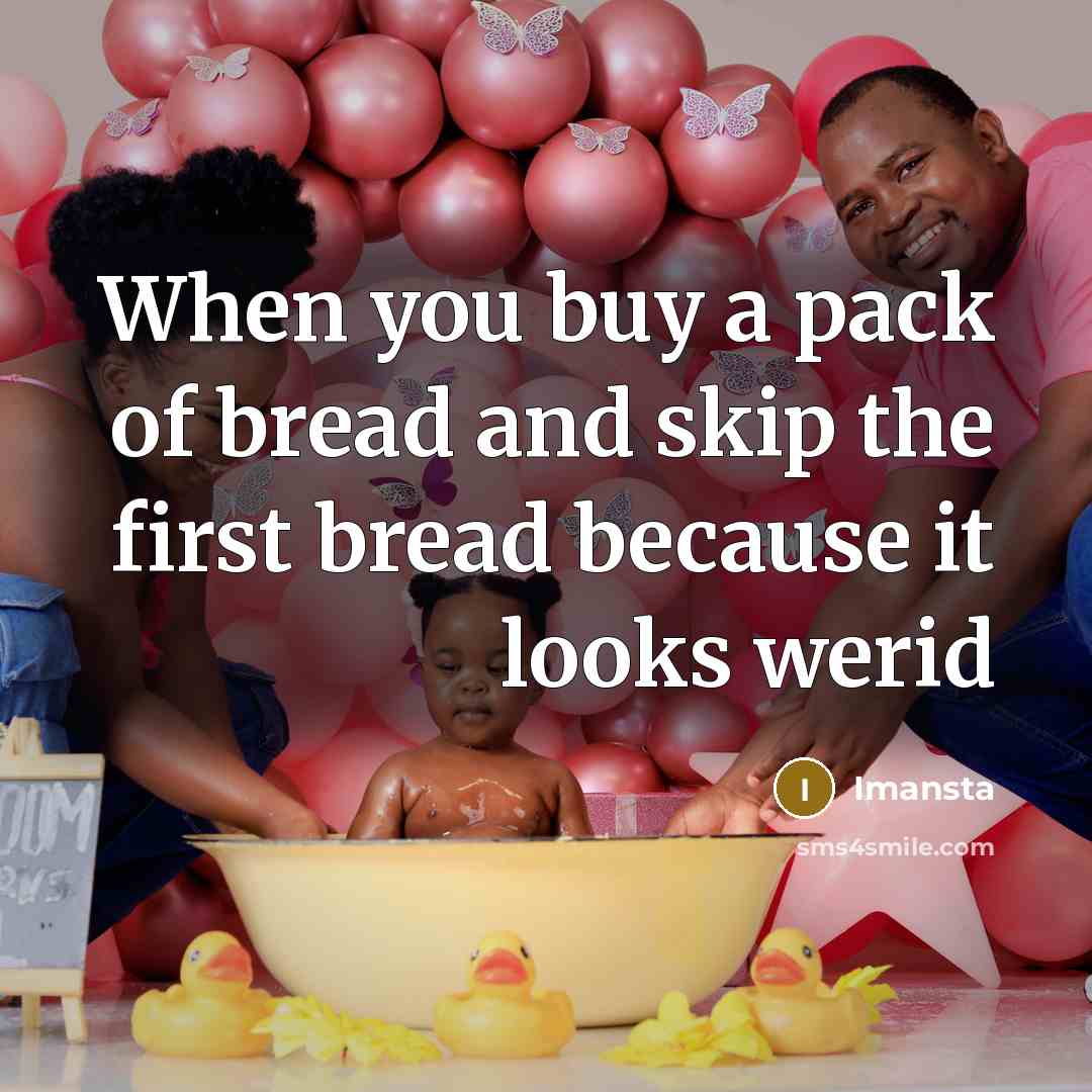 “When you buy a pack of bread and skip the first bread because it looks werid” quote by Imansta
