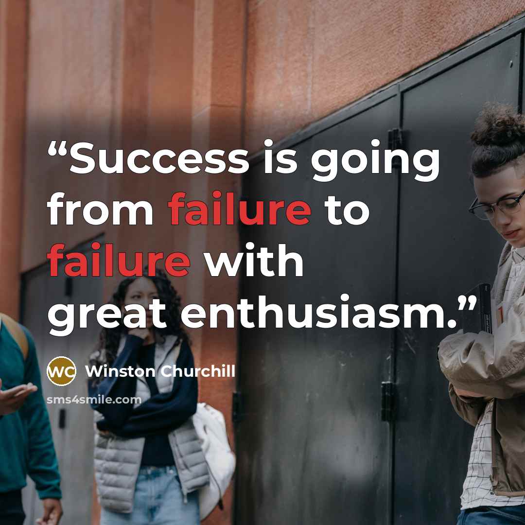 “Success is going from failure to failure with great enthusiasm.” quote by Winston Churchill