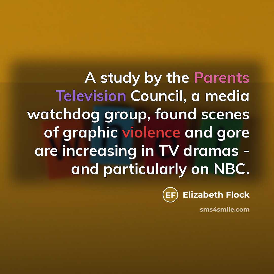 “A study by the Parents Television Council, a media watchdog group, found scenes of graphic violence and gore are increasing in TV dramas - and particularly on NBC.” quote by Elizabeth Flock