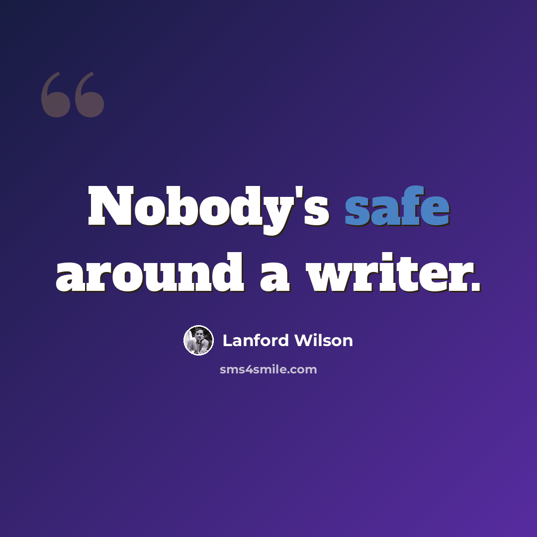 “Nobody's safe around a writer.” quote by Lanford Wilson