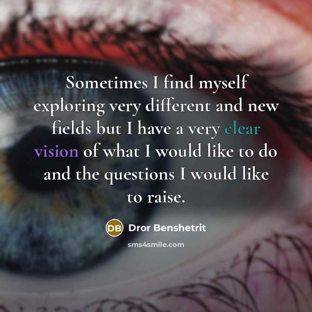 “Sometimes I find myself exploring very different and new fields but I have a very clear vision of what I would like to do and the questions I would like to raise.” quote by Dror Benshetrit