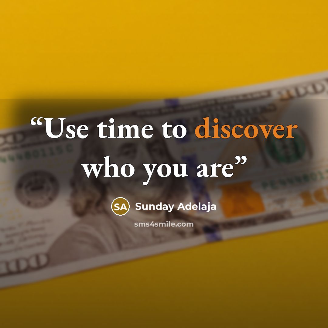“Use time to discover who you are” quote by Sunday Adelaja