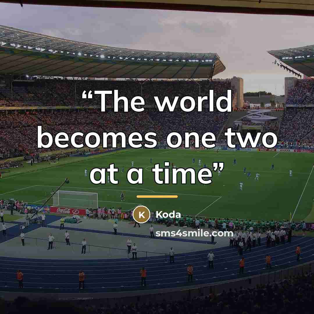 “The world becomes one two at a time” quote by Koda