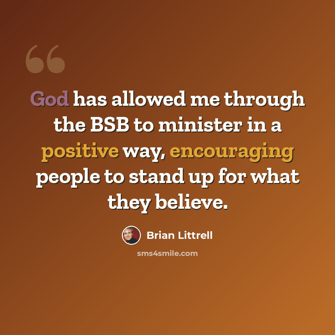 “God has allowed me through the BSB to minister in a positive way, encouraging people to stand up for what they believe.” quote by Brian Littrell