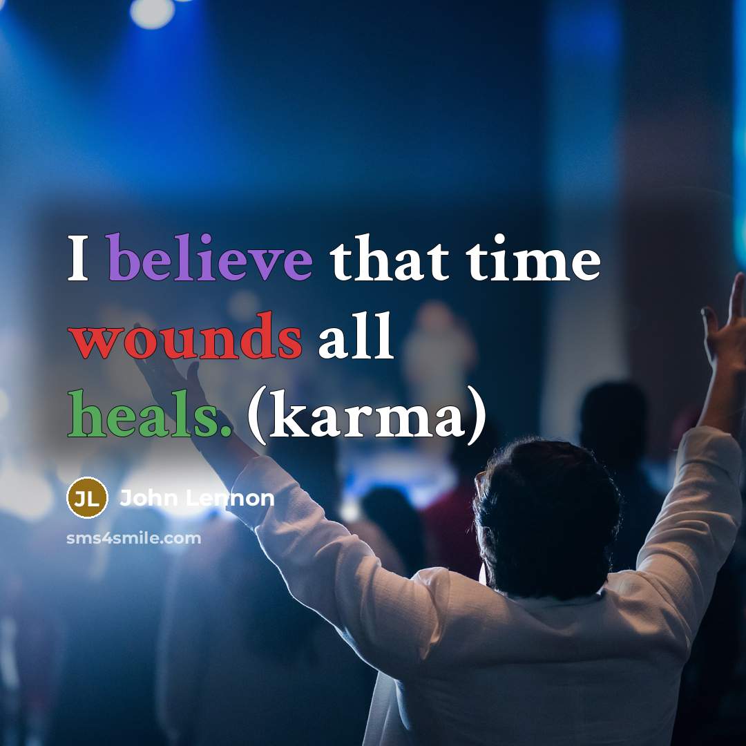 “I believe that time wounds all heals. (karma)” quote by John Lennon