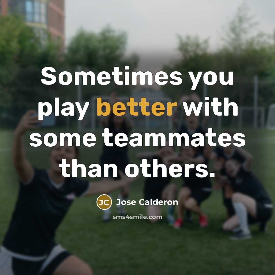 “Sometimes you play better with some teammates than others.” quote by Jose Calderon