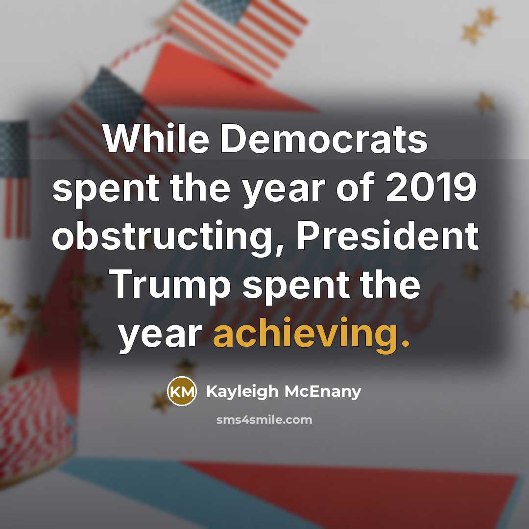 “While Democrats spent the year of 2019 obstructing, President Trump spent the year achieving.” quote by Kayleigh McEnany