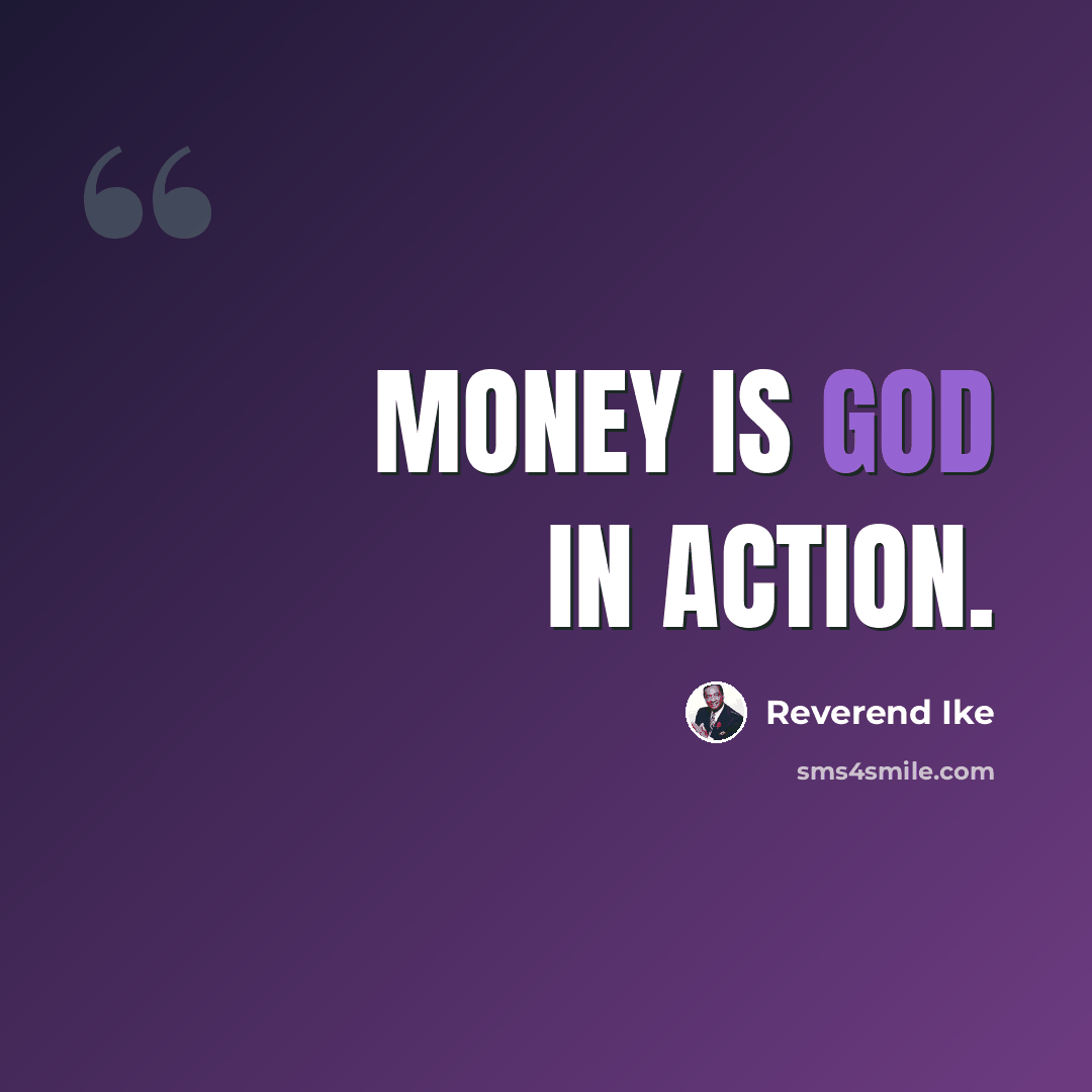 “Money is God in action.” quote by Reverend Ike