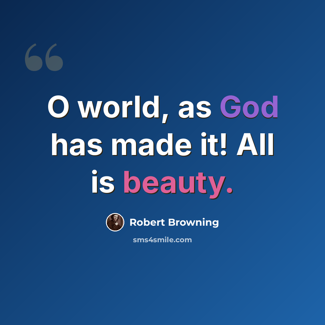 “O world, as God has made it! All is beauty.” quote by Robert Browning