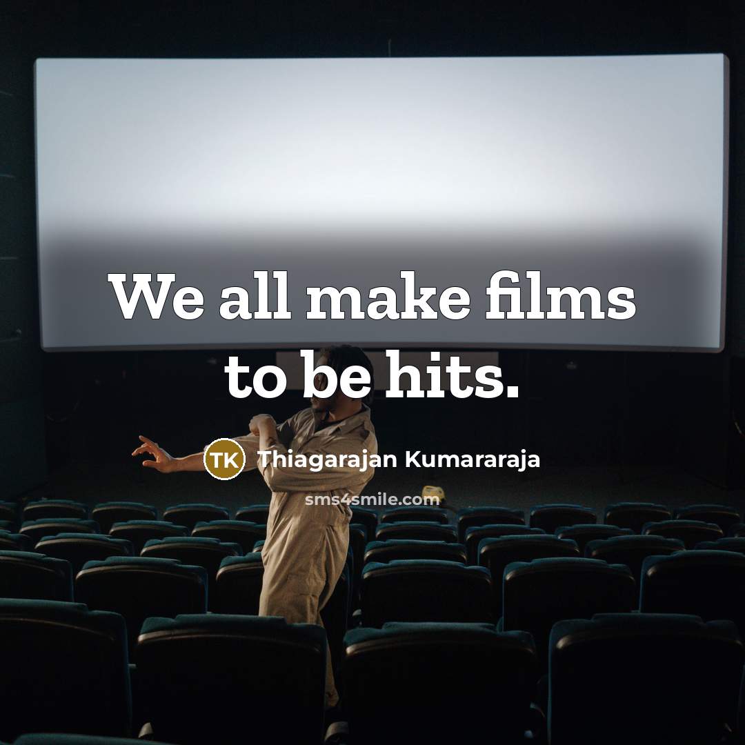 “We all make films to be hits.” quote by Thiagarajan Kumararaja