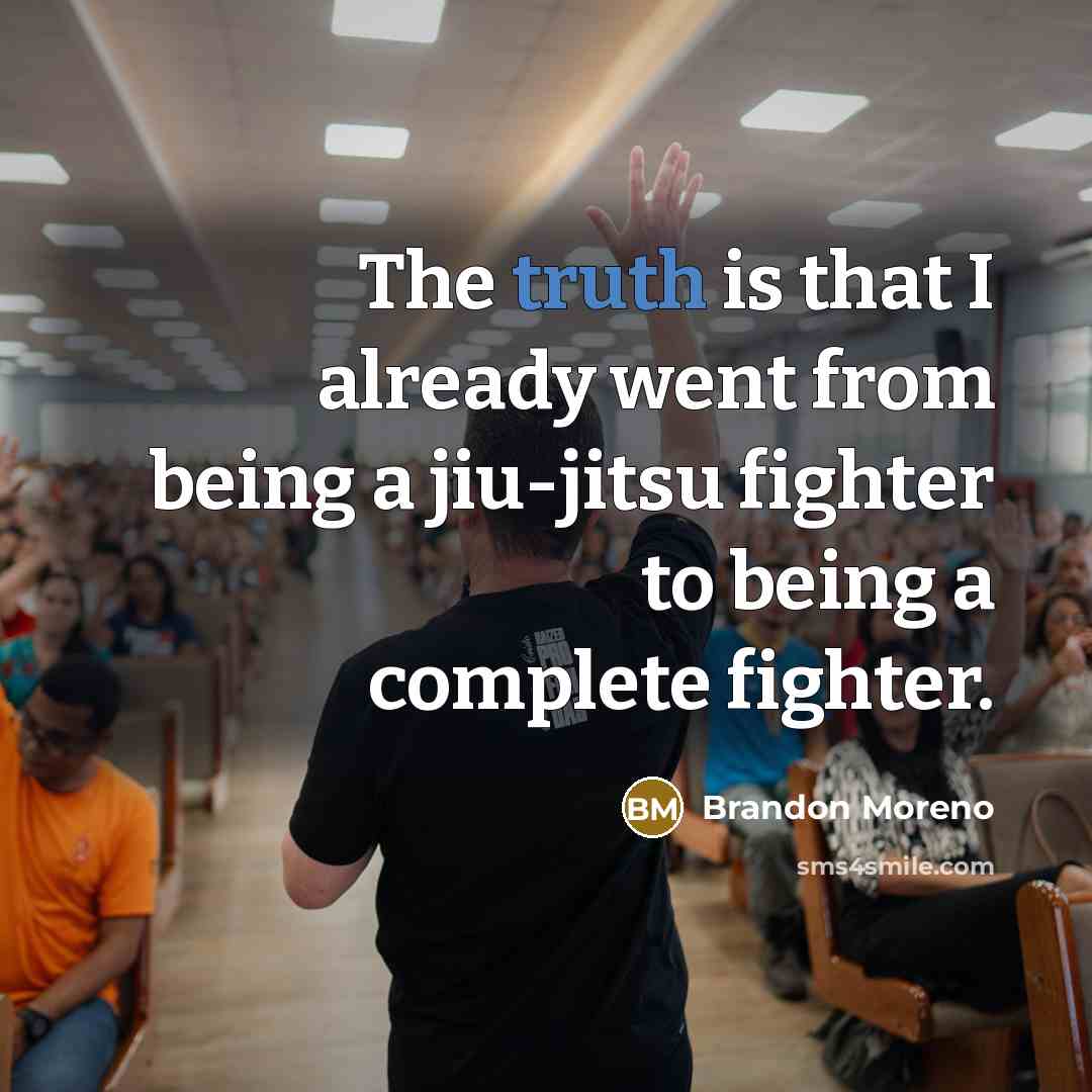 “The truth is that I already went from being a jiu-jitsu fighter to being a complete fighter.” quote by Brandon Moreno