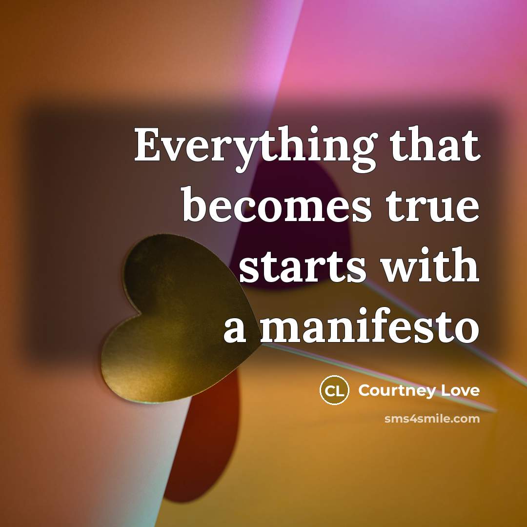 “Everything that becomes true starts with a manifesto” quote by Courtney Love