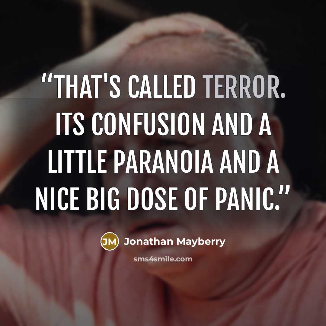 “That's called terror. Its confusion and a little paranoia and a nice big dose of panic.” quote by Jonathan Mayberry