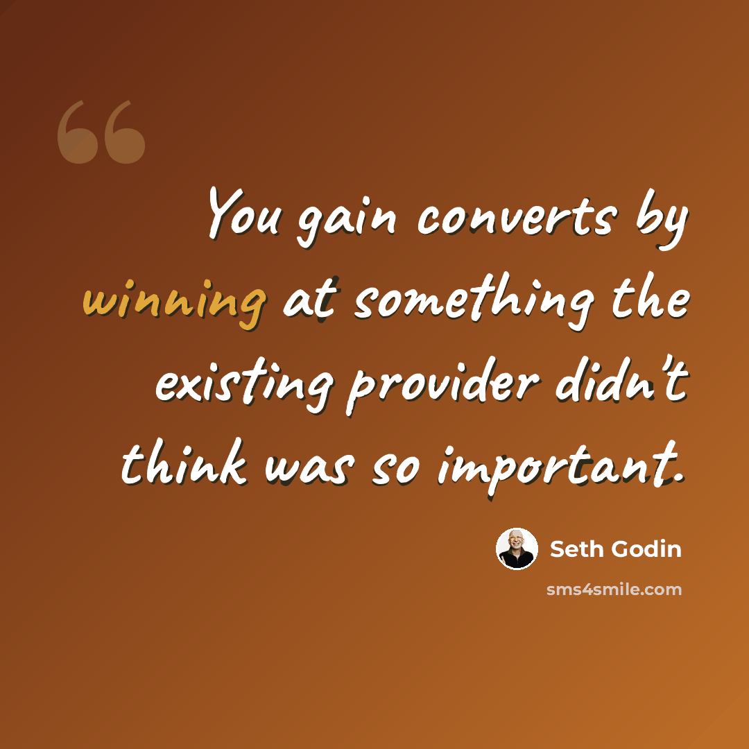 “You gain converts by winning at something the existing provider didn't think was so important.” quote by Seth Godin