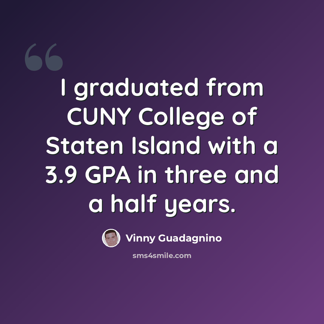 “I graduated from CUNY College of Staten Island with a 3.9 GPA in three and a half years.” quote by Vinny Guadagnino