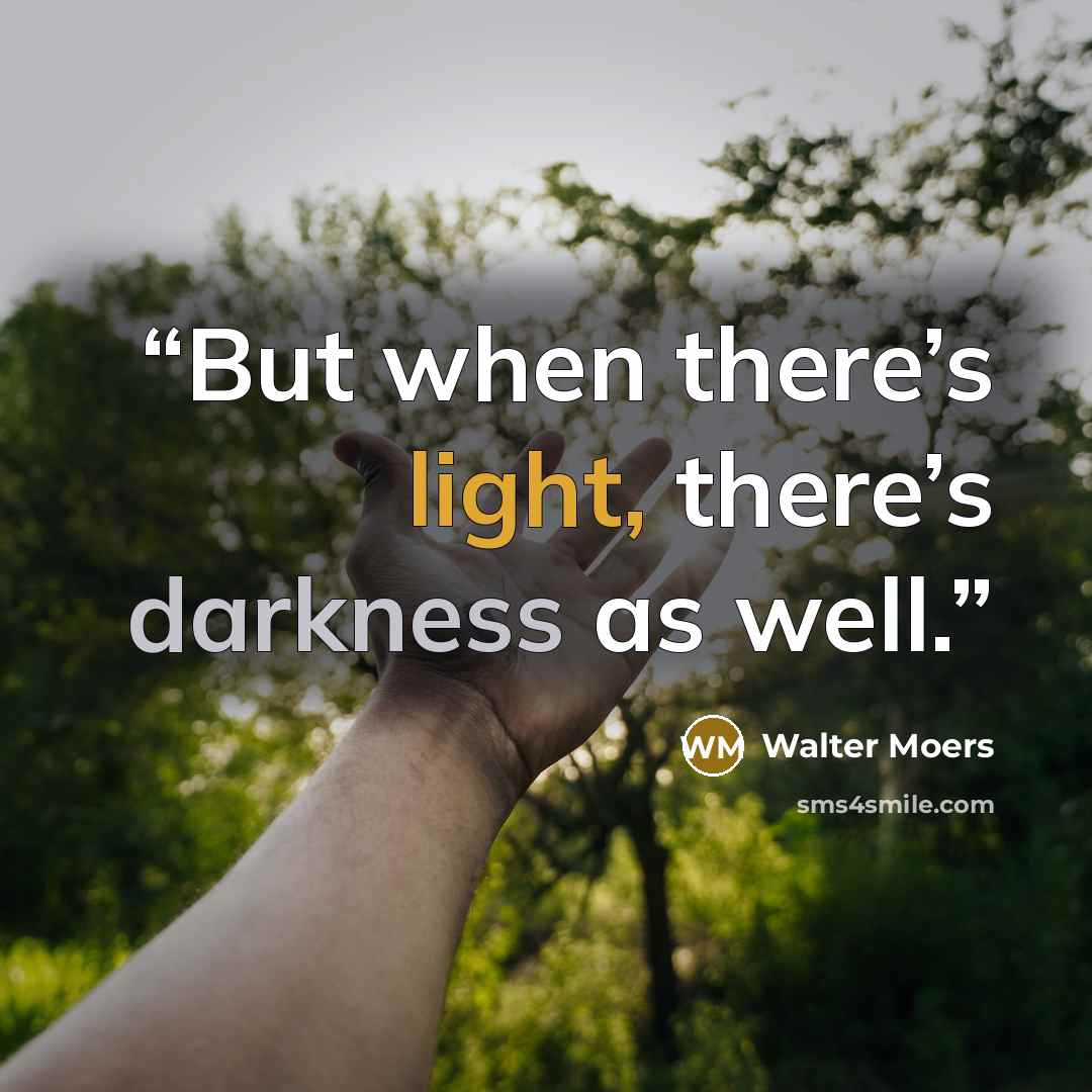 “But when there’s light, there’s darkness as well.” quote by Walter Moers