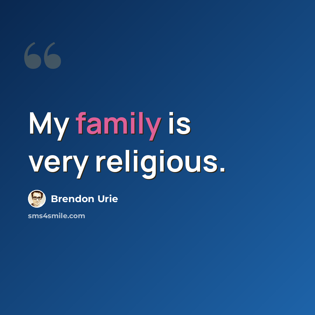 “My family is very religious.” quote by Brendon Urie