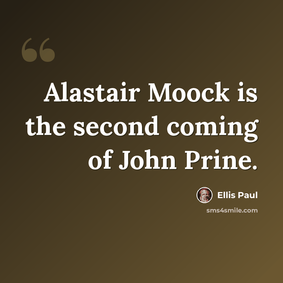 “Alastair Moock is the second coming of John Prine.” quote by Ellis Paul