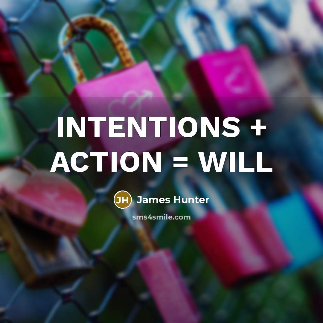 “INTENTIONS + ACTION = WILL” quote by James Hunter