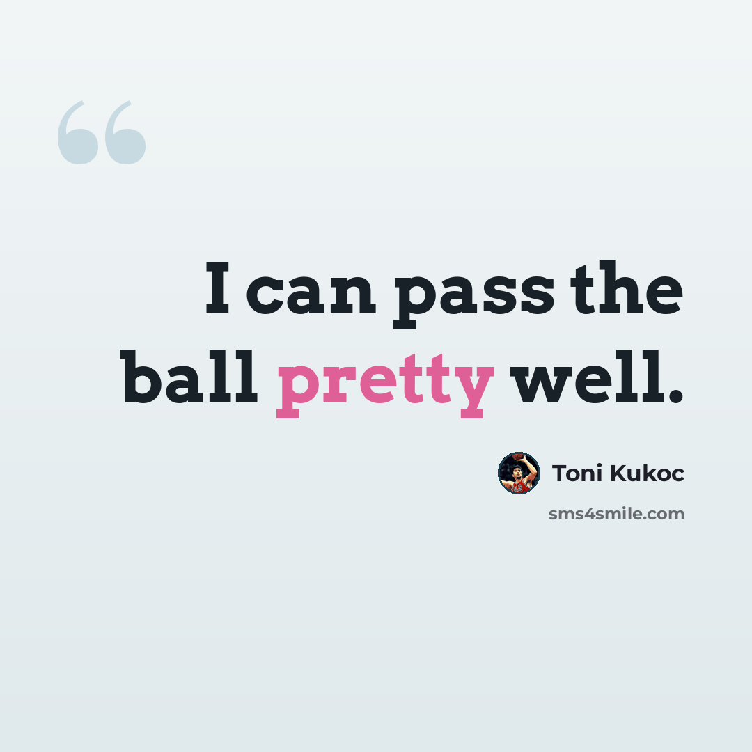 “I can pass the ball pretty well.” quote by Toni Kukoc
