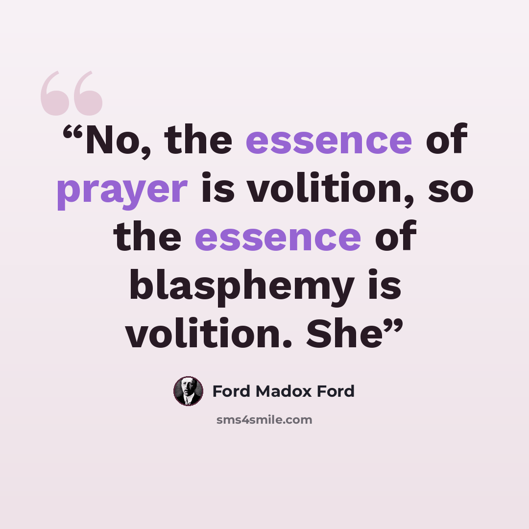 “No, the essence of prayer is volition, so the essence of blasphemy is volition. She” quote by Ford Madox Ford