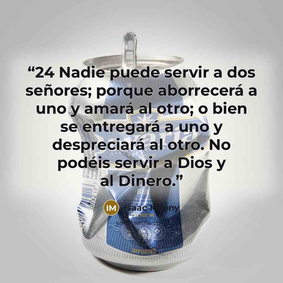 “24 Nadie puede servir a dos señores; porque aborrecerá a uno y amará al otro; o bien se entregará a uno y despreciará al otro. No podéis servir a Dios y al Dinero.” quote by Isaac Meany