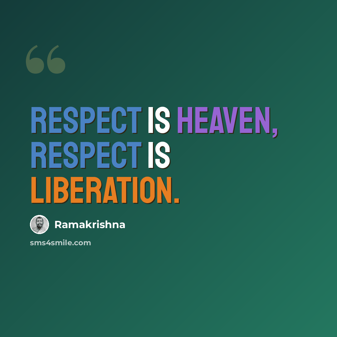 “Respect is heaven, respect is liberation.” quote by Ramakrishna