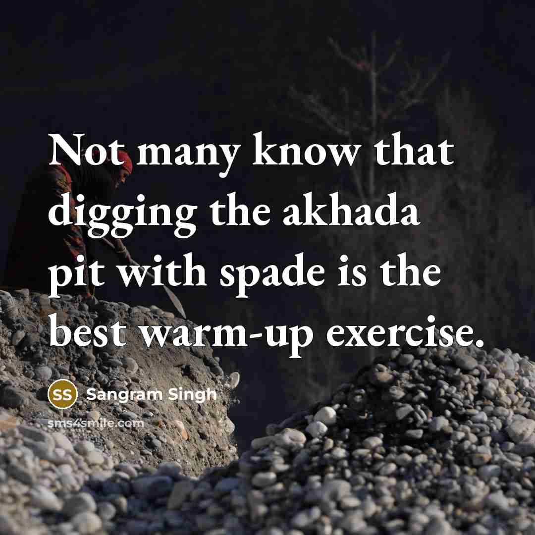 “Not many know that digging the akhada pit with spade is the best warm-up exercise.” quote by Sangram Singh