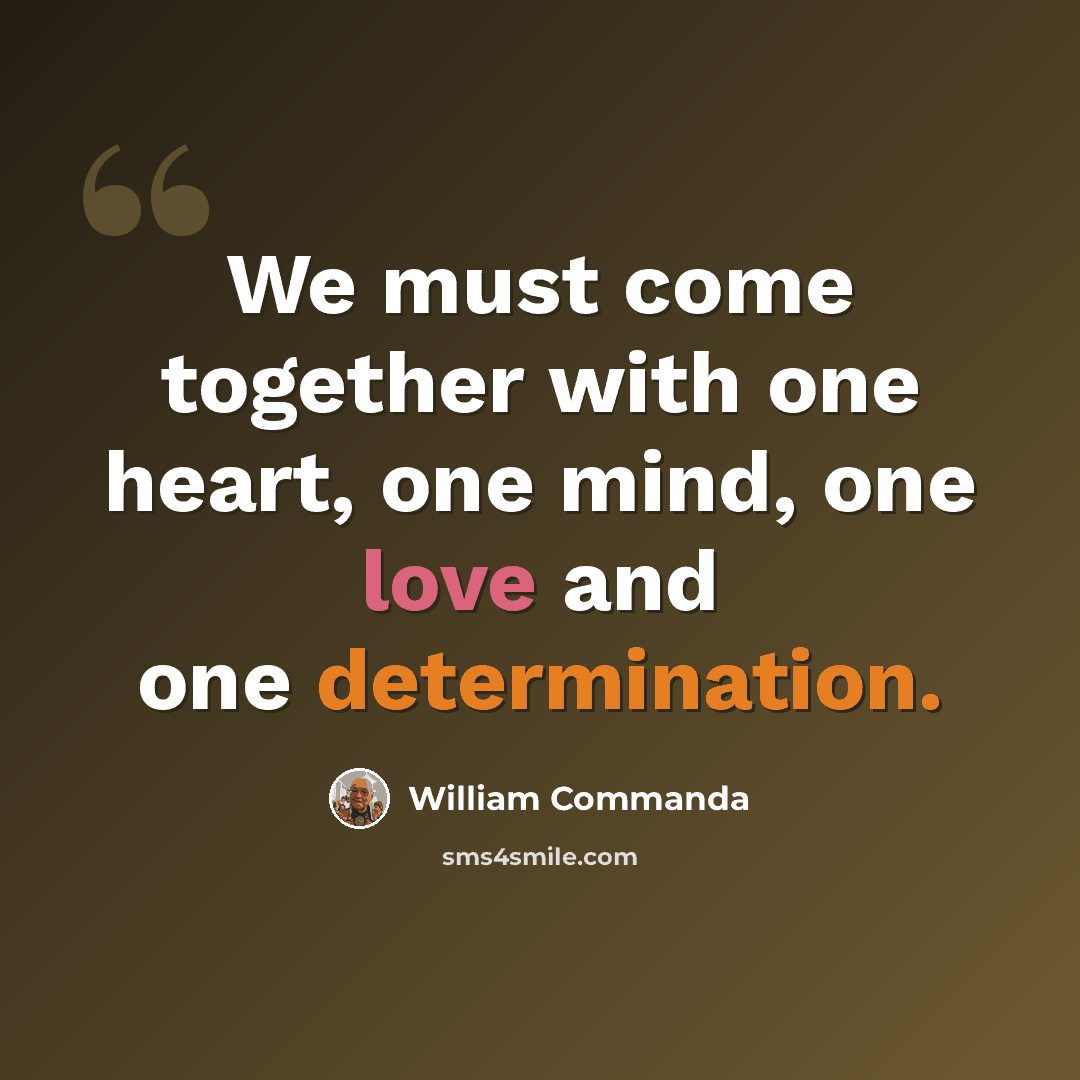 “We must come together with one heart, one mind, one love and one determination.” quote by William Commanda