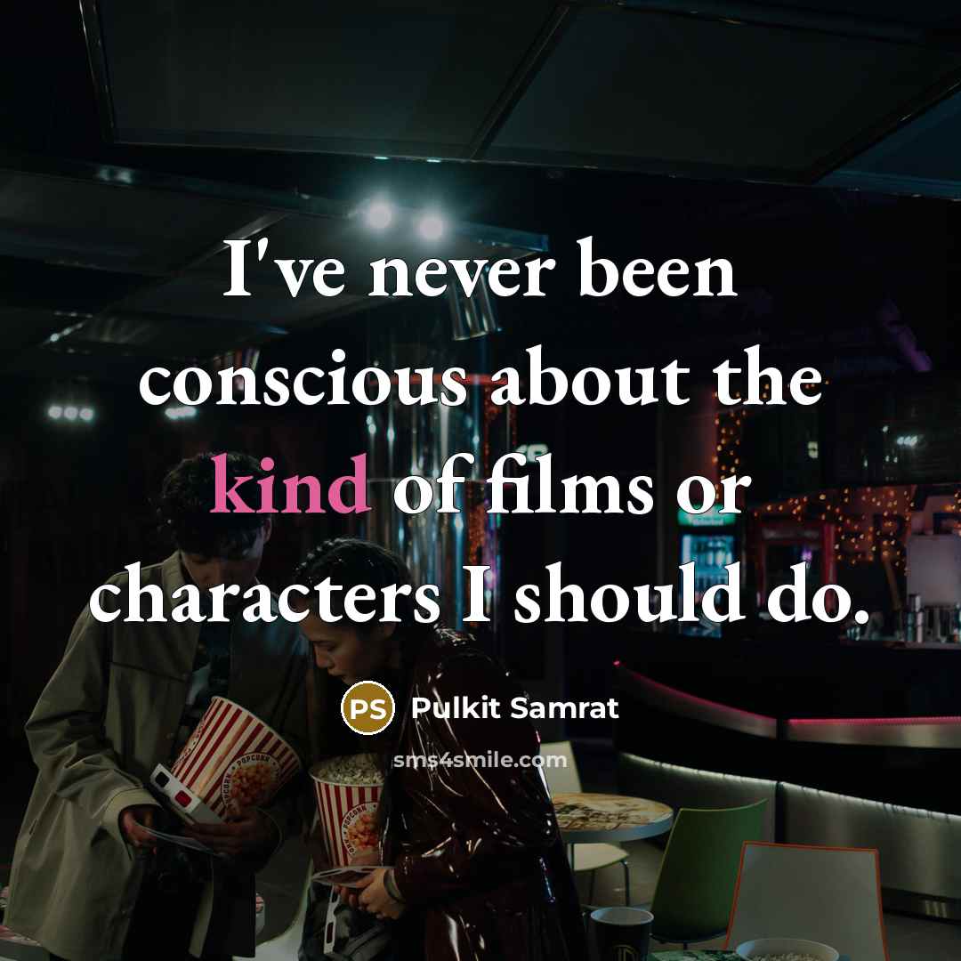 “I've never been conscious about the kind of films or characters I should do.” quote by Pulkit Samrat
