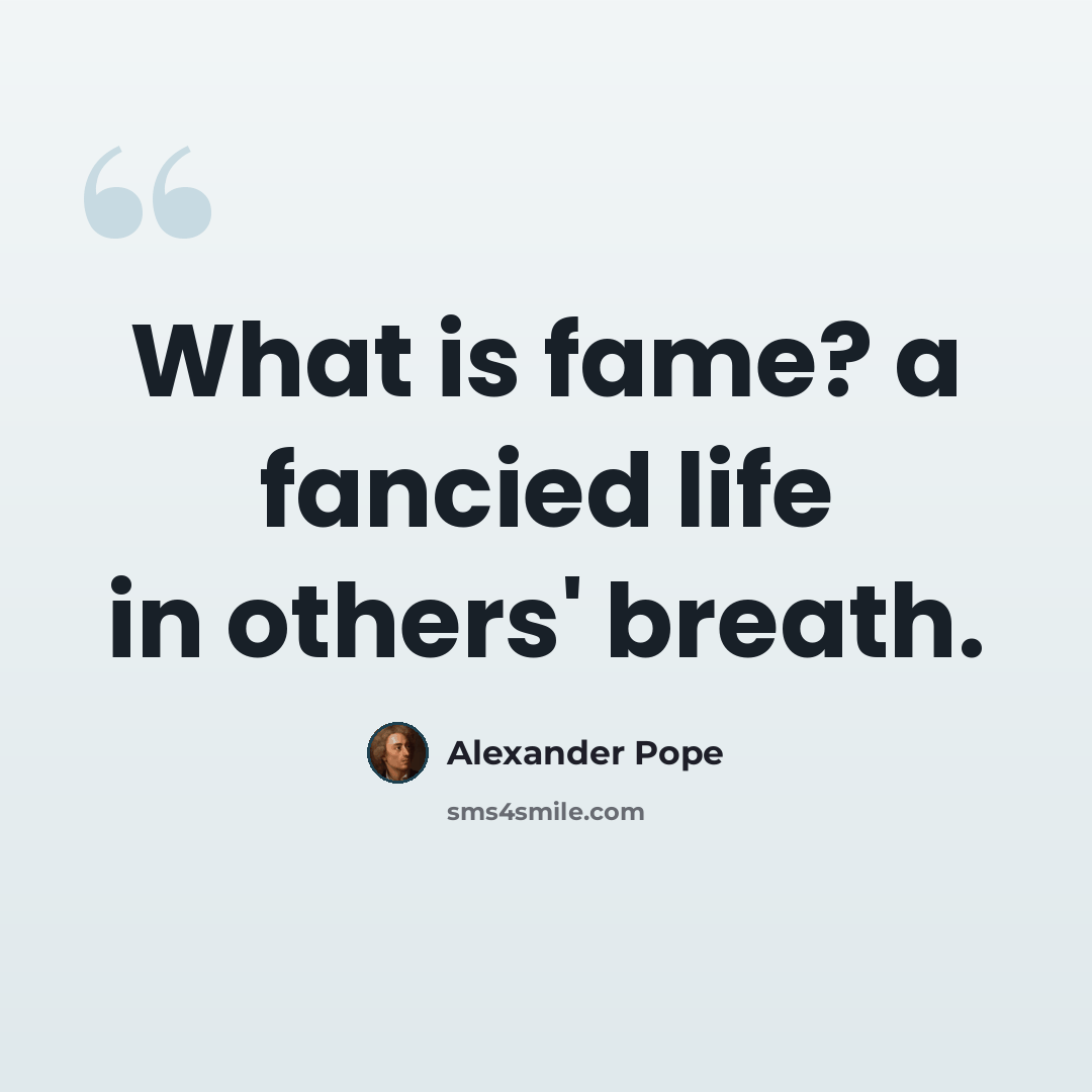 “What is fame? a fancied life in others' breath.” quote by Alexander Pope