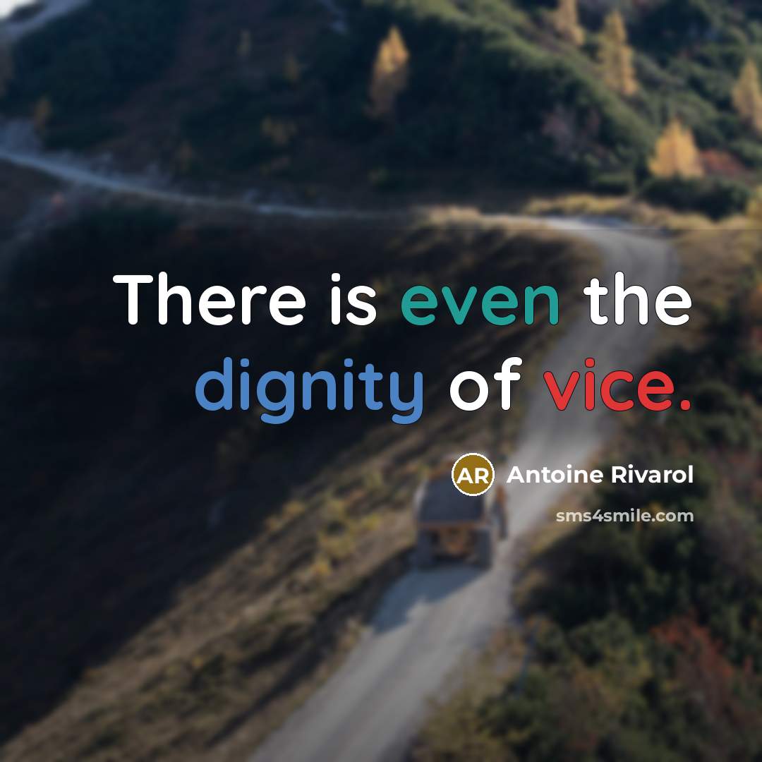 “There is even the dignity of vice.” quote by Antoine Rivarol
