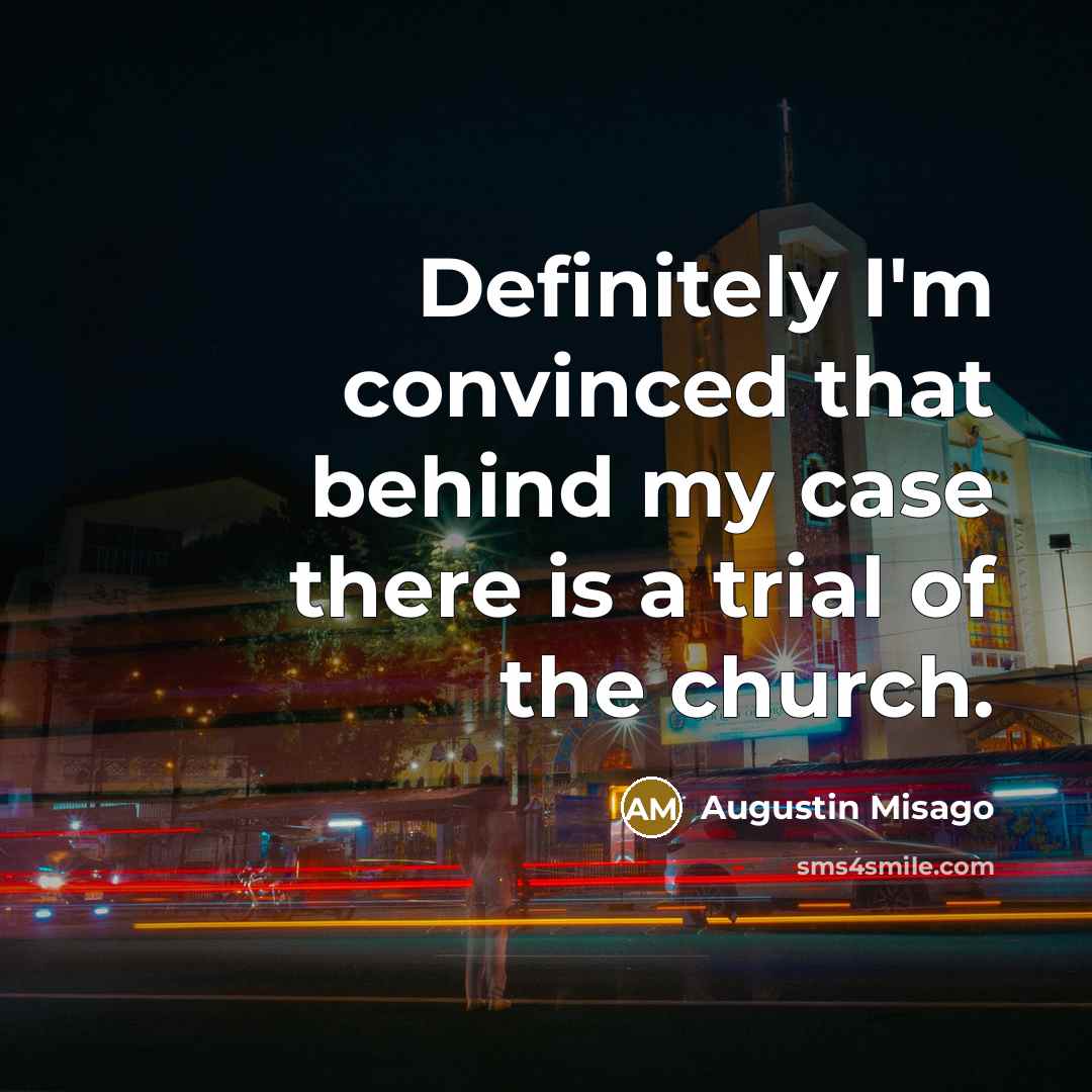 “Definitely I'm convinced that behind my case there is a trial of the church.” quote by Augustin Misago