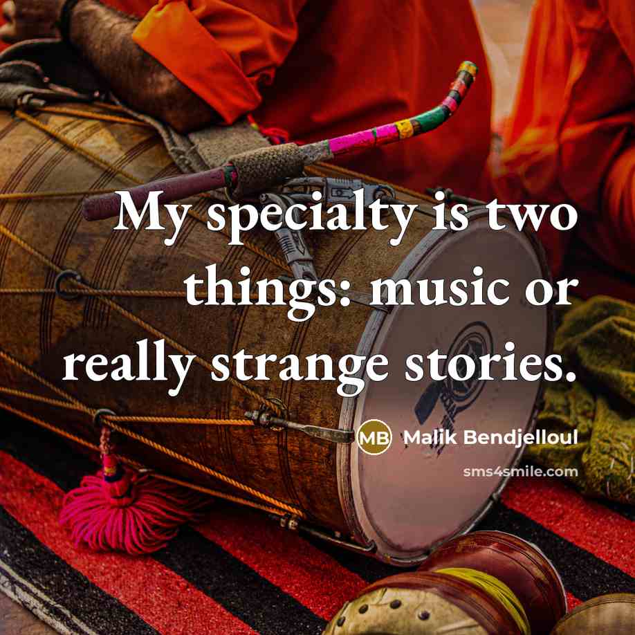 “My specialty is two things: music or really strange stories.” quote by Malik Bendjelloul