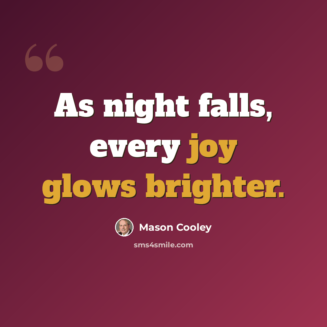 “As night falls, every joy glows brighter.” quote by Mason Cooley