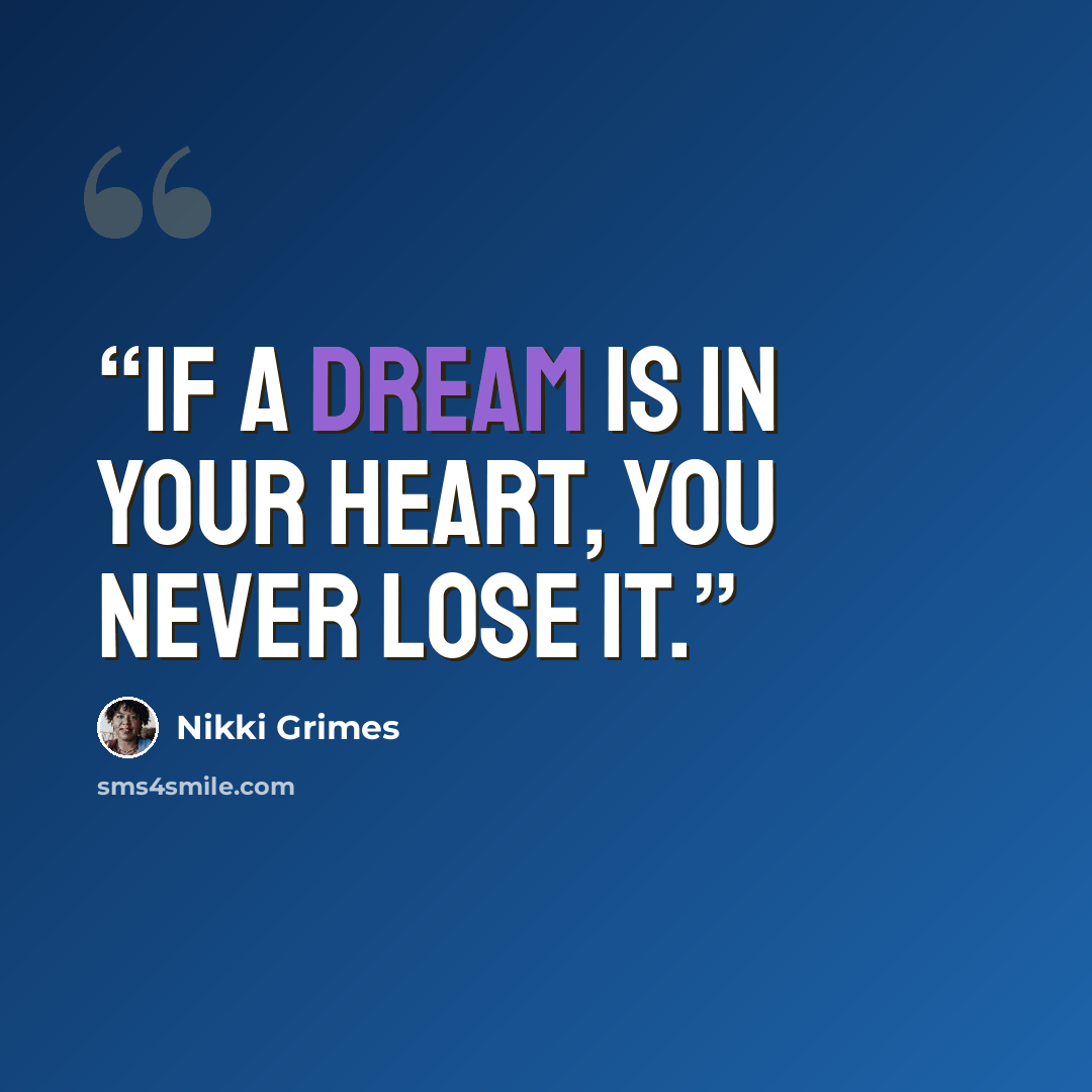 “If a dream is in your heart, you never lose it.” quote by Nikki Grimes