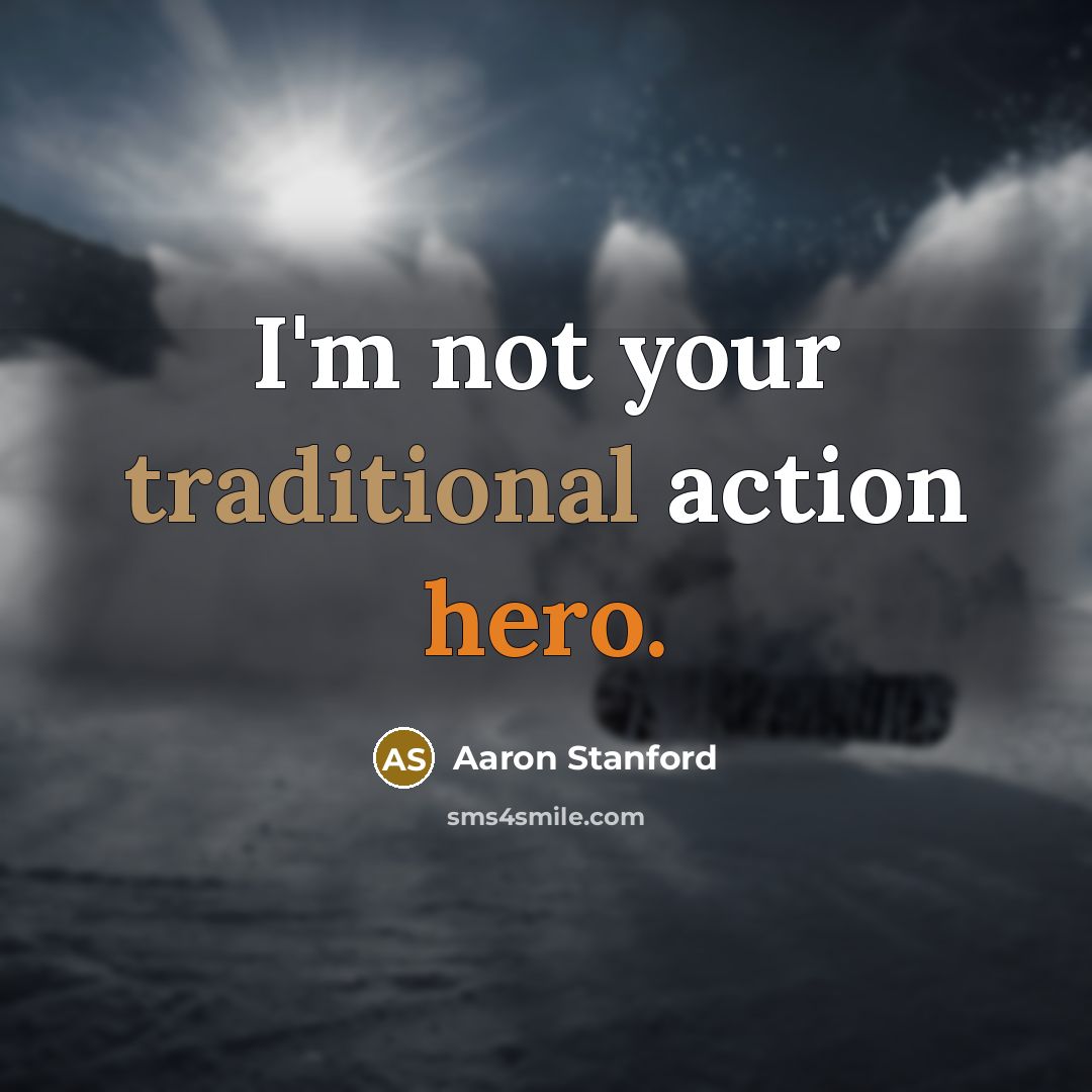 “I'm not your traditional action hero.” quote by Aaron Stanford