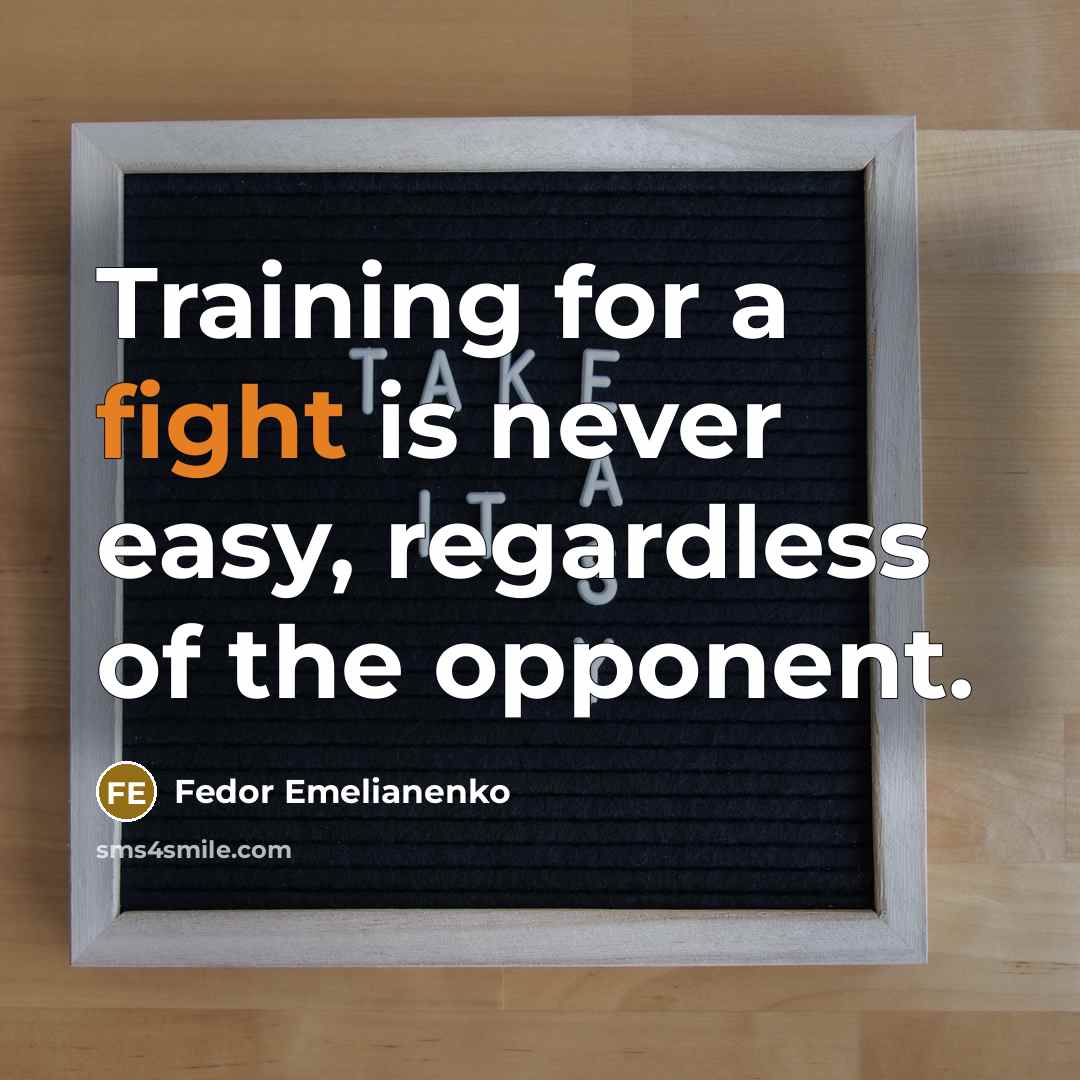 “Training for a fight is never easy, regardless of the opponent.” quote by Fedor Emelianenko