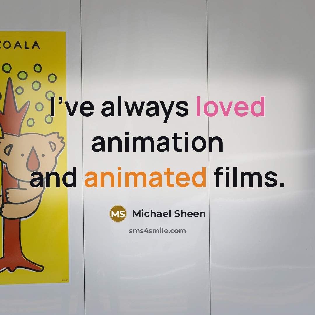 “I've always loved animation and animated films.” quote by Michael Sheen